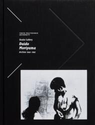 Tokyo Polytechnic University Shadai Gallery Daido Moriyama Archive 1960-1982 (ISBN: 9784865031119)