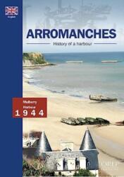 Arromanches, History Of A Harbour (ISBN: 9782815107174)