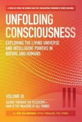 Unfolding Consciousness : Vol III: Gazing Through the Telescope - Man is the Measure of All Things (ISBN: 9780856835384)