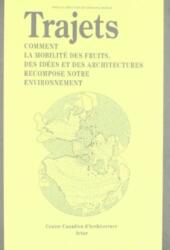 Trajets: Comment la Mobilite Des Fruits, Des Idees Et Des Architectures Recompose Notre Environnement - Giovanna Borasi, Erika Beyer (ISBN: 9788492861552)