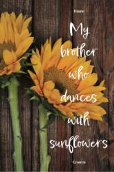 My Brother Who Dances with Sunflowers (ISBN: 9781771611893)