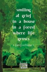 Smiling at Grief in a House in a Forest Where Life Grows (ISBN: 9781911540250)