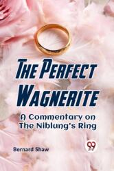 The Perfect Wagnerite A COMMENTARY ON THE NIBLUNG'S RING (ISBN: 9789359323343)