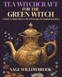 Tea Witchcraft for the Green Witch - Sage Willowbrook (ISBN: 9781088256824)