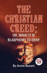 The Christian Creed; or, What it is Blasphemy to Deny (ISBN: 9789358017328)