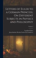 Letters of Euler to a German Princess, On Different Subjects in Physics and Philosophy; Volume 2 (ISBN: 9781015533882)