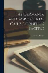 Germania and Agricola of Caius Cornelius Tacitus (ISBN: 9781016930932)