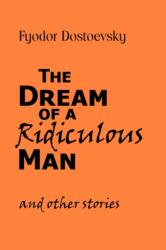 Dream of a Ridiculous Man and Other Stories (ISBN: 9781600960864)