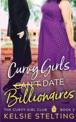 Curvy Girls Can't Date Billionaires - Kelsie Stelting (ISBN: 9781956948011)
