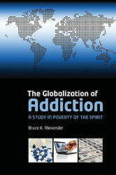 Globalization of Addiction - Alexander, Bruce K. (2010)