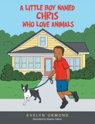 A Little Boy Named Chris Who Love Animals (ISBN: 9781665526968)
