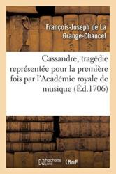 Cassandre, Tragedie Representee Pour La Premiere Fois Par l'Academie Royale de Musique, (ISBN: 9782019496005)