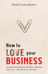 How to Love Your Business (ISBN: 9781736798102)