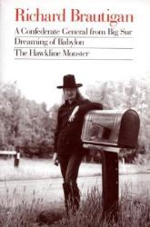 Richard Brautigan: A Confederate General from Big Sur, Dreaming of Babylon, and the Hawkline Monster - Richard Brautigan (ISBN: 9780395547038)