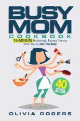 Busy Mom Cookbook (ISBN: 9781925997866)