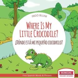 Where Is My Little Crocodile? - ? Donde esta mi pequeno cocodrilo? (ISBN: 9781983139369)