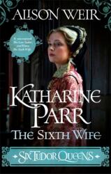 Six Tudor Queens: Katharine Parr, The Sixth Wife (ISBN: 9781472227836)