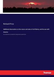 Additional observations on the nature and value of civil liberty, and the war with America (ISBN: 9783744738286)