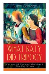 WHAT KATY DID TRILOGY - What Katy Did, What Katy Did at School & What Katy Did Next (ISBN: 9788026892038)
