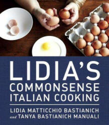 Lidia's Commonsense Italian Cooking - Lidia Bastianich, Tanya Bastianich Manuali (2013)