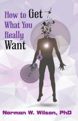 How To Get What You Really Want (ISBN: 9781786951502)