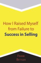 How I Raised Myself from Failure to Success in Selling (ISBN: 9781684115068)