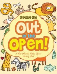 Out In the Open! A Kids Ultimate Hidden Object Activity Book (ISBN: 9781683770145)