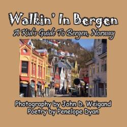 Walkin' In Bergen, A Kid's Guide to Bergen, Norway (ISBN: 9781614772712)