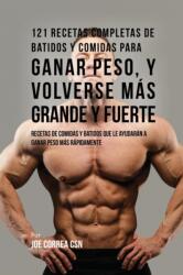 121 Recetas Completas de Batidos Y Comidas Para Ganar Peso, y Volverse Mas Grande y Fuerte (ISBN: 9781635317275)