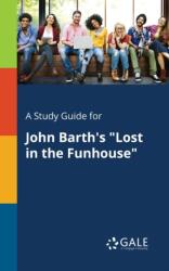 A Study Guide for John Barth's "Lost in the Funhouse (ISBN: 9781375383639)