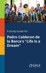 A Study Guide for Pedro Calderon De La Barca's "Life Is a Dream (ISBN: 9781375383424)