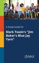 A Study Guide for Mark Twain's "Jim Baker's Blue Jay Yarn (ISBN: 9781375382809)