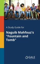 A Study Guide for Naguib Mahfouz's "Fountain and Tomb (ISBN: 9781375380263)