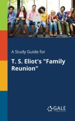 Study Guide for T. S. Eliot's "Family Reunion (ISBN: 9781375379793)