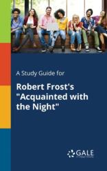A Study Guide for Robert Frost's "Acquainted With the Night (ISBN: 9781375375597)