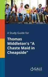 A Study Guide for Thomas Middleton's "A Chaste Maid in Cheapside (ISBN: 9781375374705)