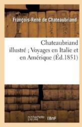 Chateaubriand Illustre Voyages En Italie Et En Amerique (ISBN: 9782013026963)