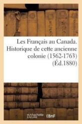 Les Francais Au Canada. Historique de Cette Ancienne Colonie (ISBN: 9782013393065)
