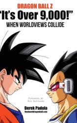 Dragon Ball Z "It's Over 9, 000! " When Worldviews Collide (ISBN: 9781943149056)