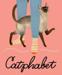 Catphabet: A whimsical celebration of our favourite feline friends, for fans of Grumpy Cat and What Cats Want (ISBN: 9781460765210)