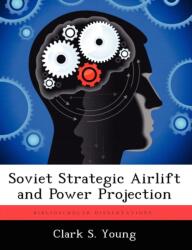 Soviet Strategic Airlift and Power Projection (ISBN: 9781249270324)