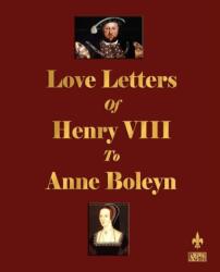 Love Letters of Henry VIII to Anne Boleyn (ISBN: 9781603861892)