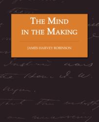 Mind in the Making - The Relation of Intelligence to Social Reform (ISBN: 9781605973838)