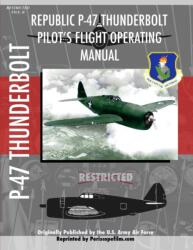 P-47 Thunderbolt Pilot's Flight Operating Manual (ISBN: 9781430317500)