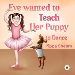 Eve Wanted to Teach Her Puppy to Dance (ISBN: 9781839346965)