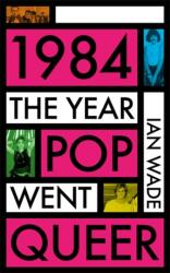 1984: The Year Pop Went Queer (ISBN: 9781785120817)
