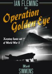 Ian Fleming and Operation Golden Eye (ISBN: 9781612006857)