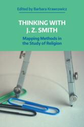 Thinking with J. Z. Smith: Mapping Methods in the Study of Religion (ISBN: 9781781799840)