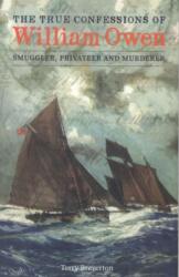 True Confessions of William Owen - Smuggler, Privateer and Murderer, The (ISBN: 9781845242831)