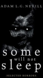 Some Will Not Sleep: Selected Horrors - Adam Nevill (ISBN: 9780995463042)